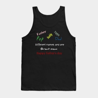 Father, dad, pappa, dady, pop, different names and one great mean, happy father's day Tank Top